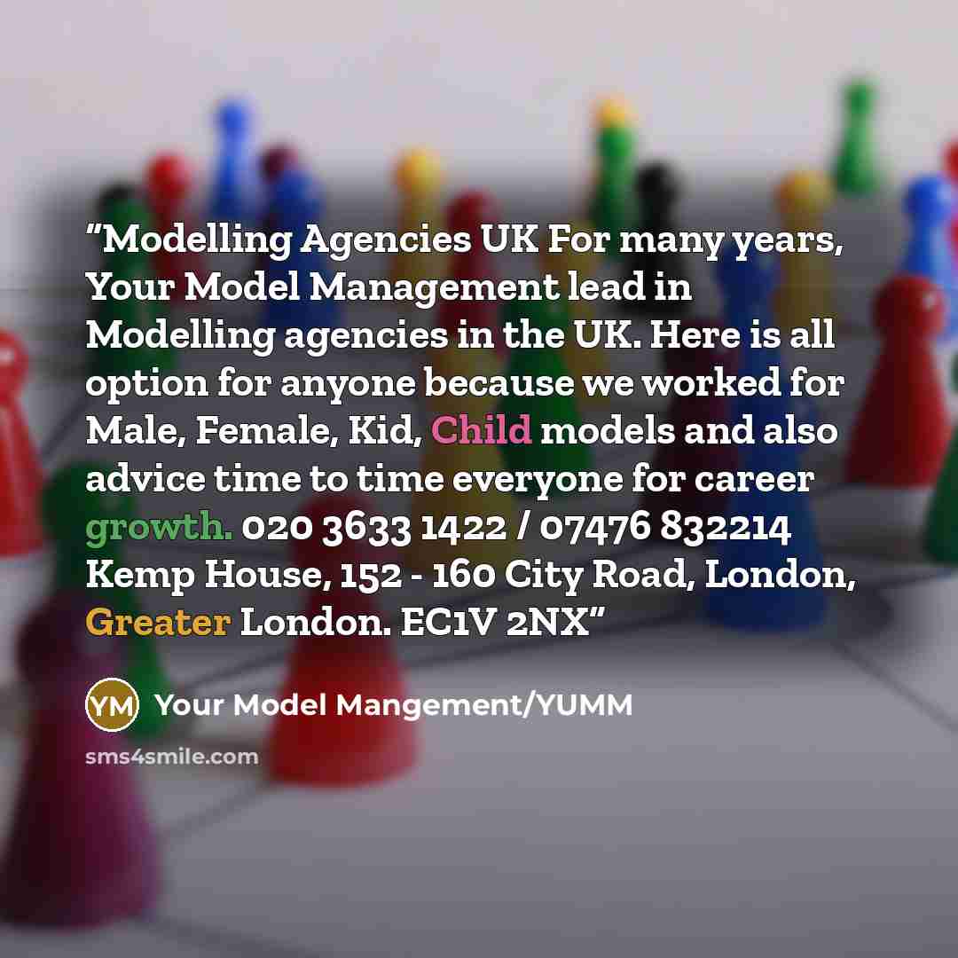 “Modelling Agencies UK For many years, Your Model Management lead in Modelling agencies in the UK. Here is all option for anyone because we worked for Male, Female, Kid, Child models and also advice time to time everyone for career growth. 020 3633 1422 / 07476 832214 Kemp House, 152 - 160 City…” quote by Your Model Mangement/YUMM