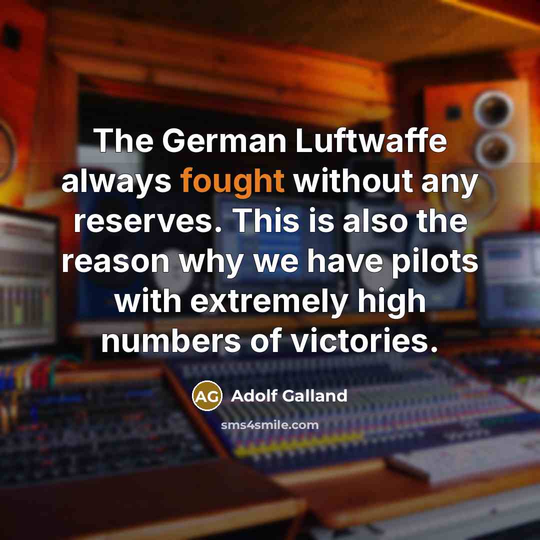 “The German Luftwaffe always fought without any reserves. This is…” quote by Adolf Galland