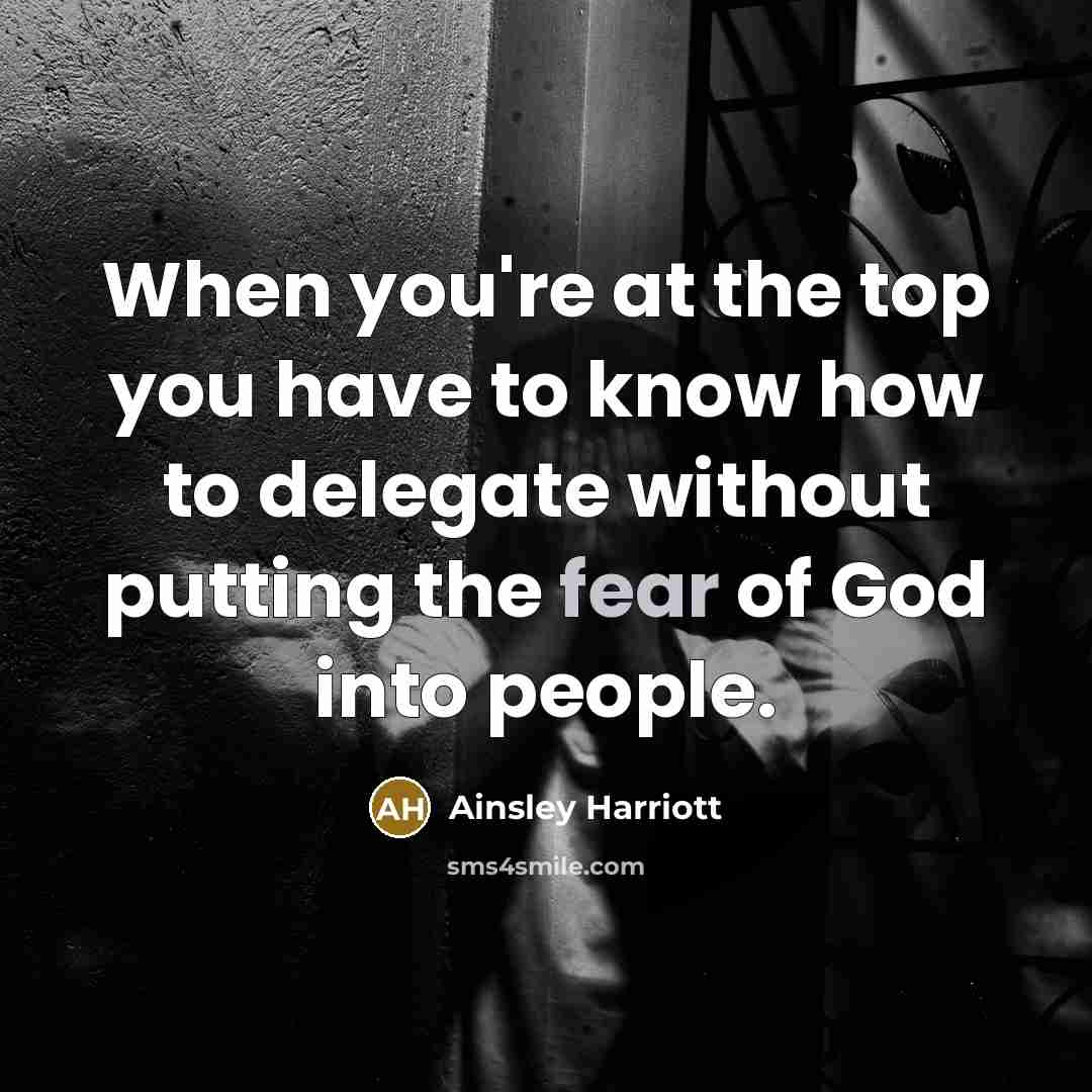 “When you're at the top you have to know how…” quote by Ainsley Harriott