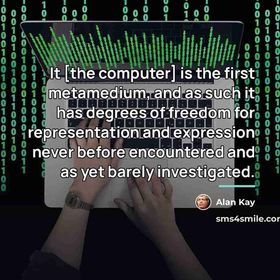 “It [the computer] is the first metamedium, and as such…” quote by Alan Kay
