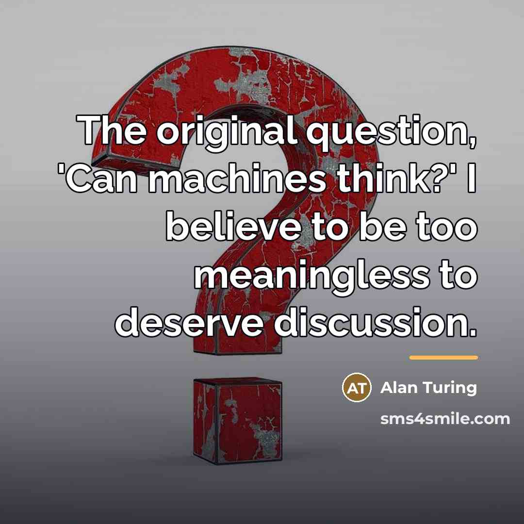 “The original question, 'Can machines think?' I believe to be…” quote by Alan Turing