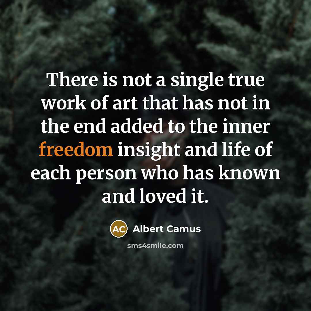 “There is not a single true work of art that…” quote by Albert Camus