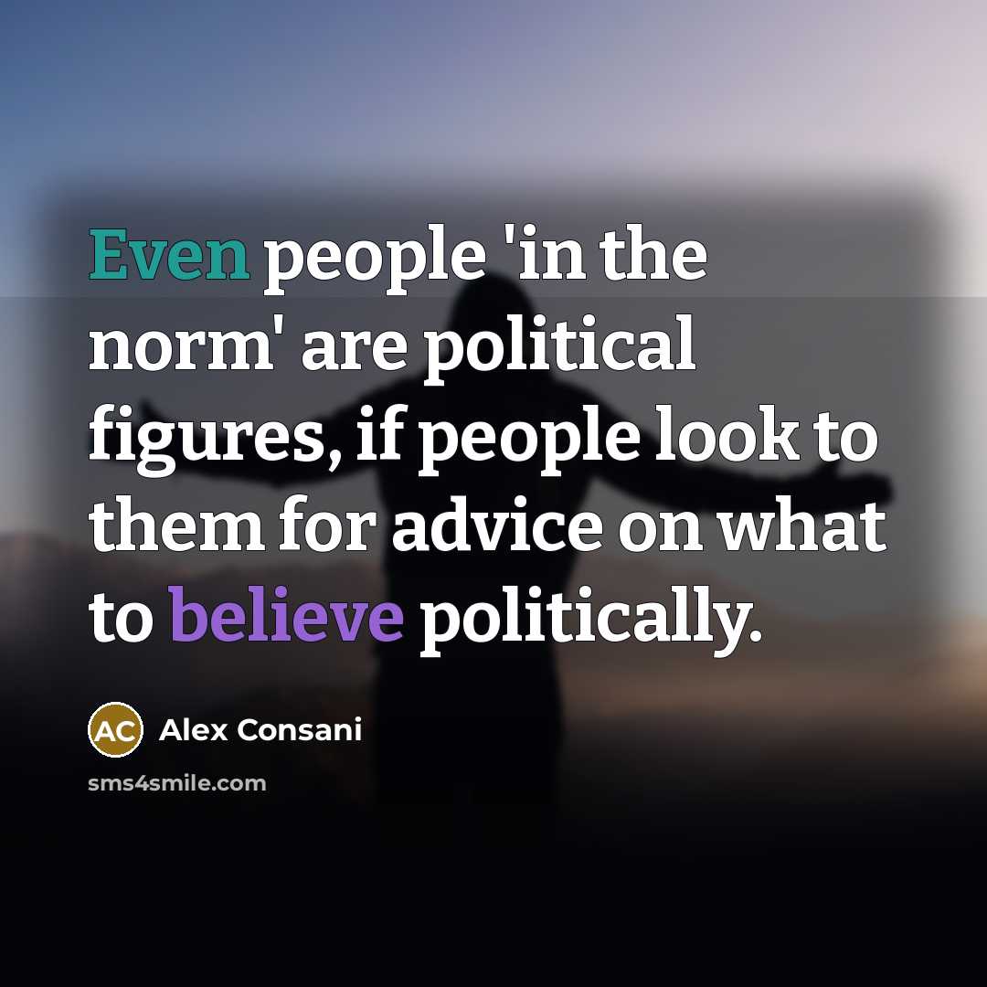 “Even people 'in the norm' are political figures, if people…” quote by Alex Consani
