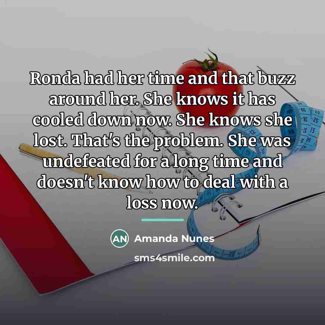 “Ronda had her time and that buzz around her. She…” quote by Amanda Nunes