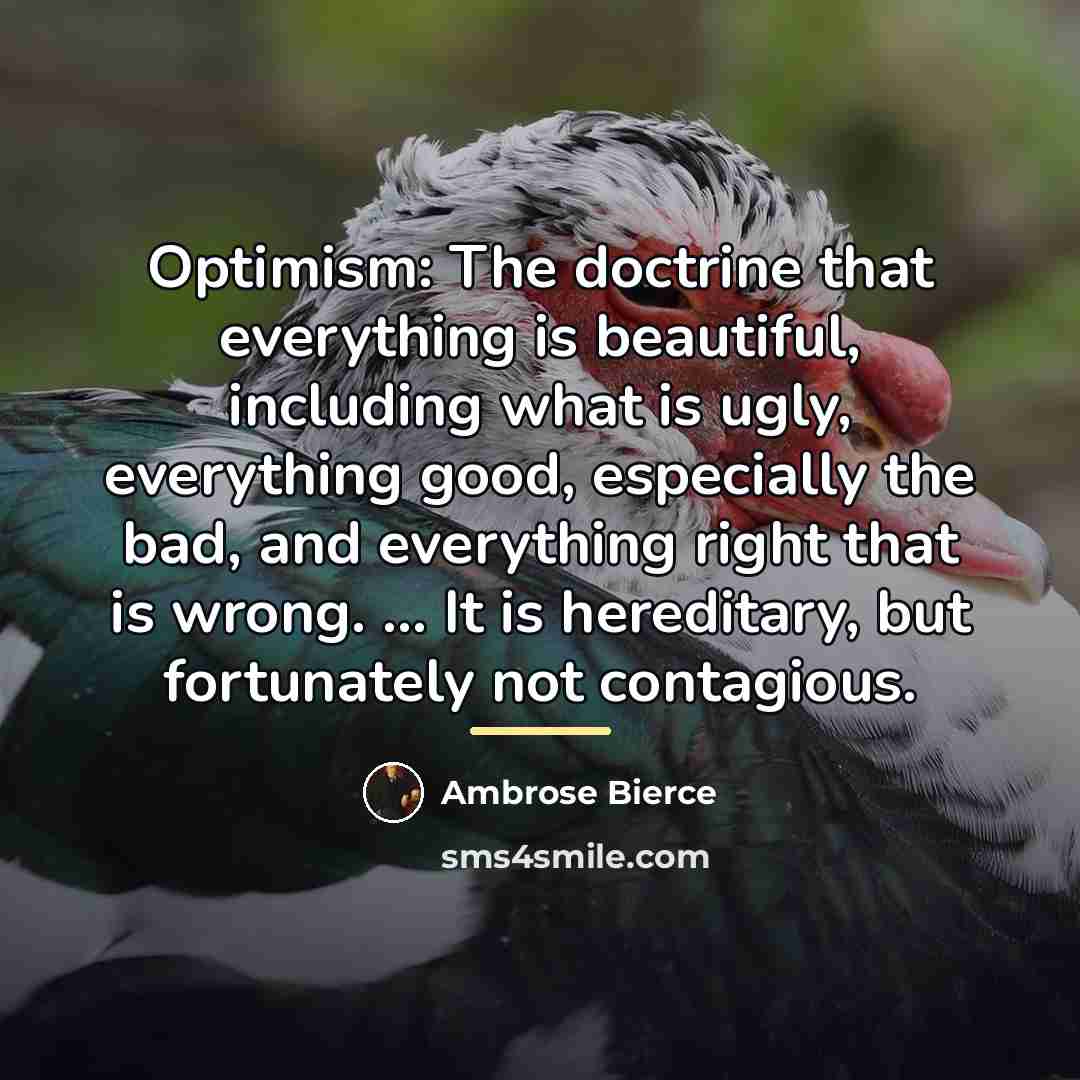 “Optimism: The doctrine that everything is beautiful, including what is…” quote by Ambrose Bierce
