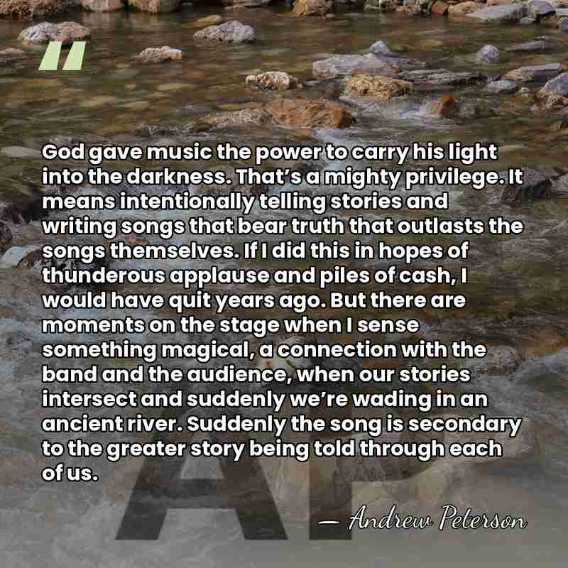 God gave music the power to carry his light into the darkness.&hellip; - Andrew Peterson