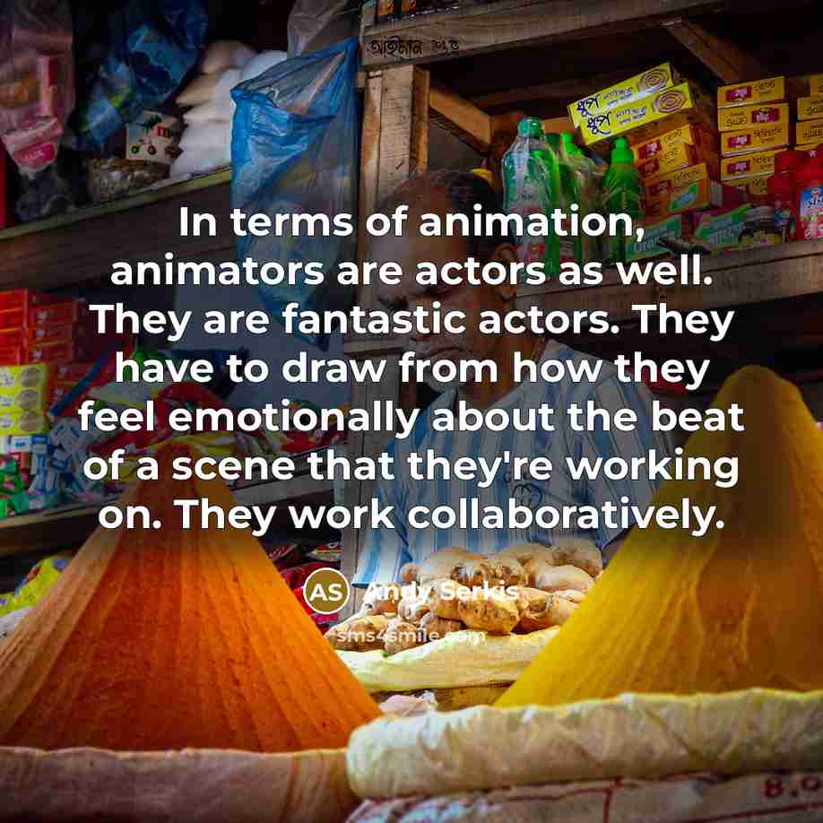 “In terms of animation, animators are actors as well. They…” quote by Andy Serkis