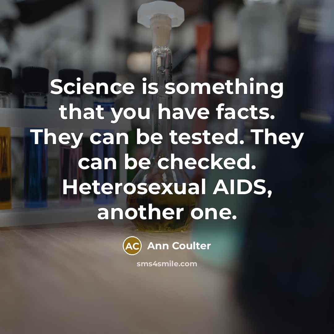 “Science is something that you have facts. They can be…” quote by Ann Coulter