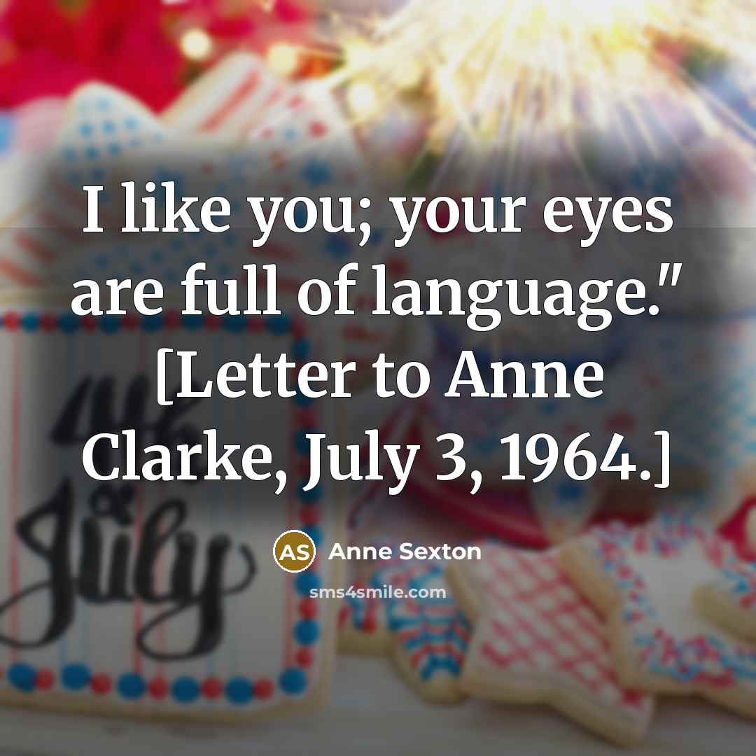 “I like you; your eyes are full of language." [Letter…” quote by Anne Sexton