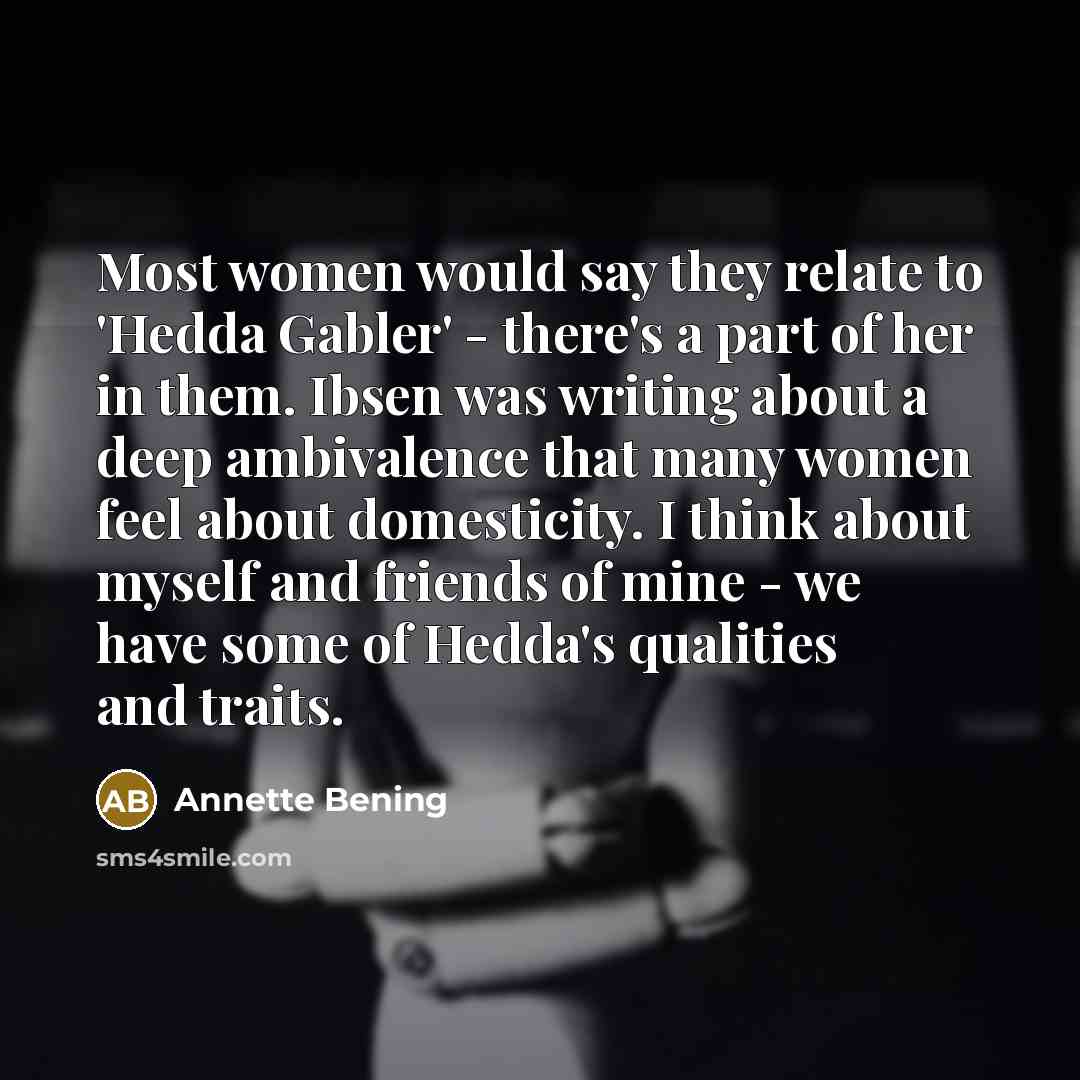 “Most women would say they relate to 'Hedda Gabler' -…” quote by Annette Bening