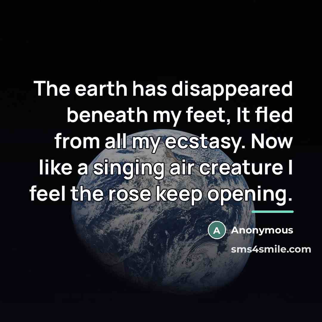 “The earth has disappeared beneath my feet, It fled from…” quote by Anonymous