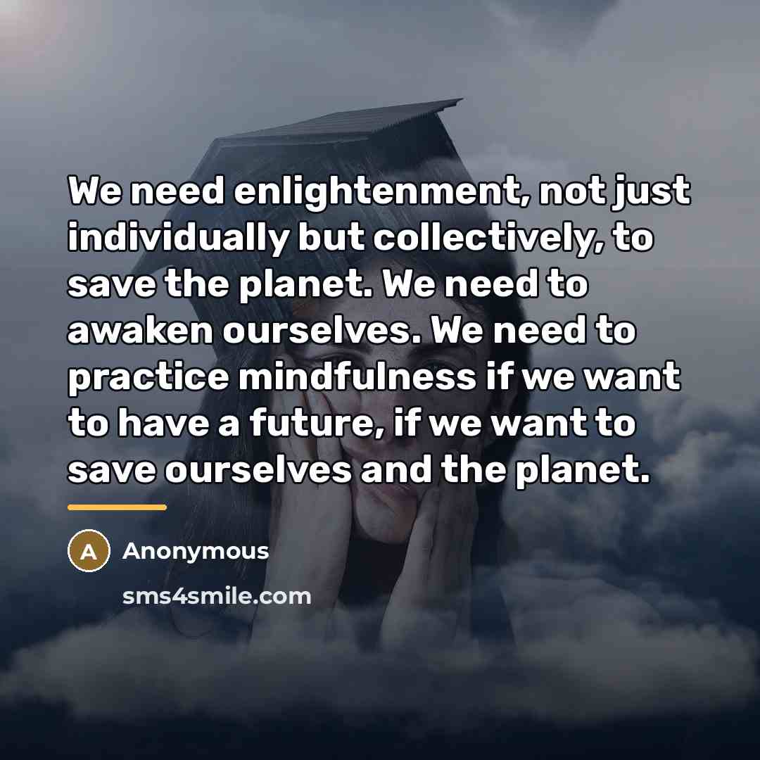 “We need enlightenment, not just individually but collectively, to save…” quote by Anonymous