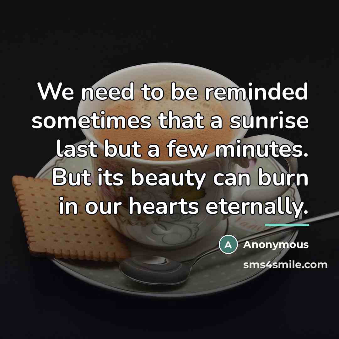 “We need to be reminded sometimes that a sunrise last…” quote by Anonymous