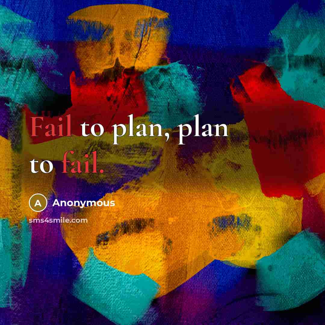 “Fail to plan, plan to fail.” quote by Anonymous