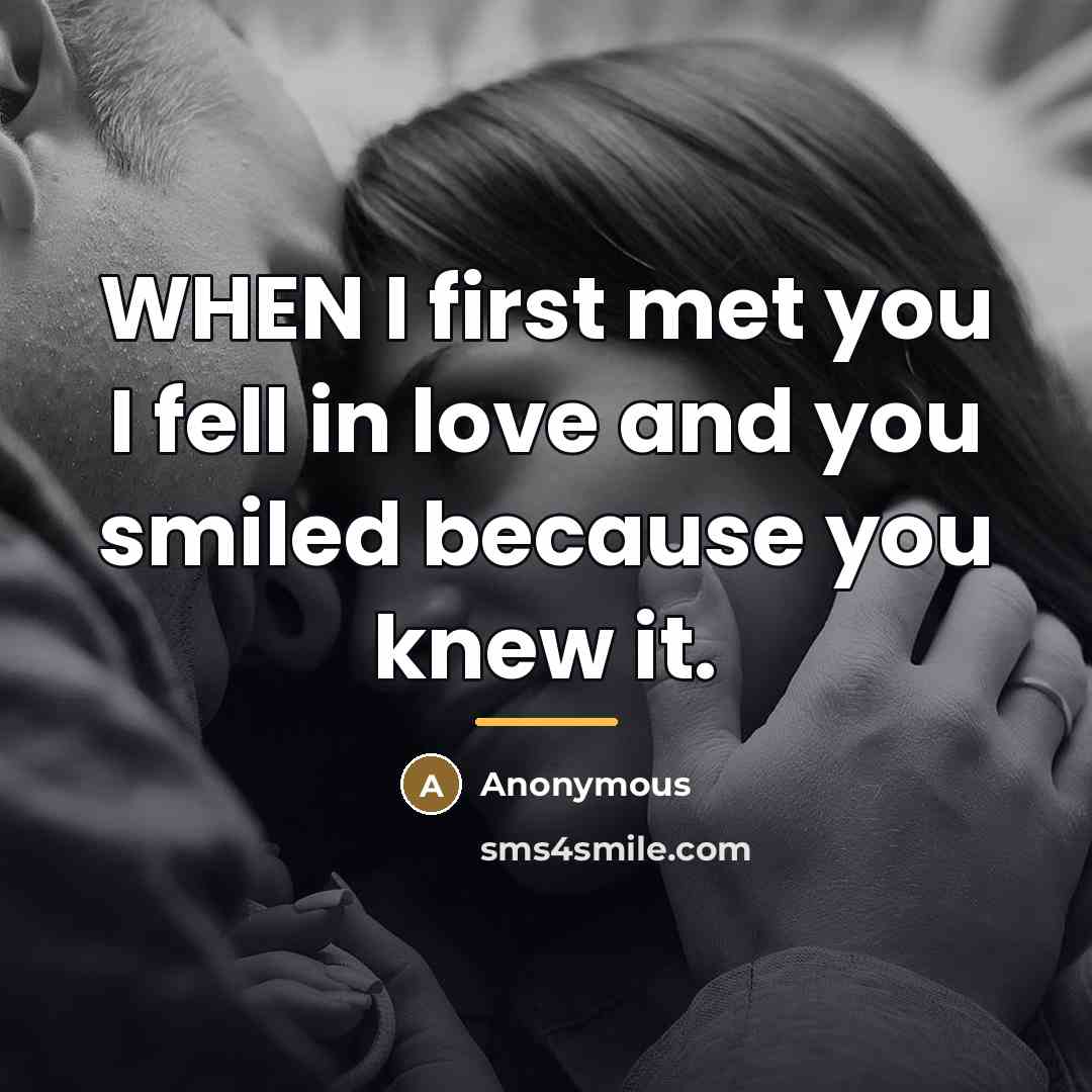 “WHEN I first met you I fell in love and…” quote by Anonymous