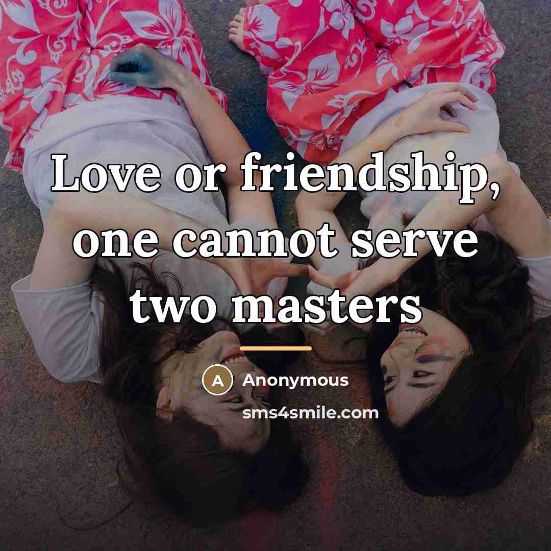 “Love or friendship, one cannot serve two masters…” quote by Anonymous