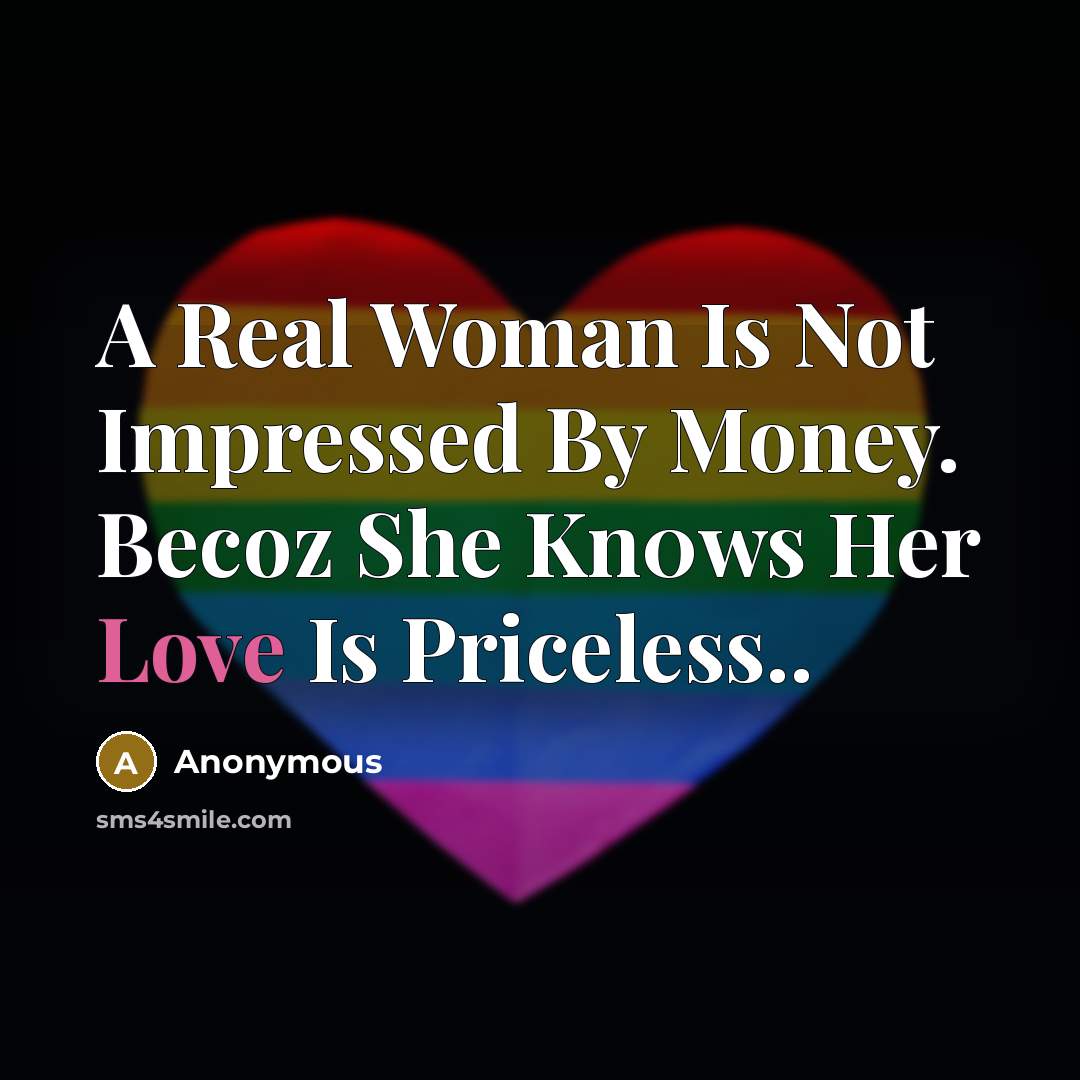 “A Real Woman Is Not Impressed By Money. Becoz She…” quote by Anonymous