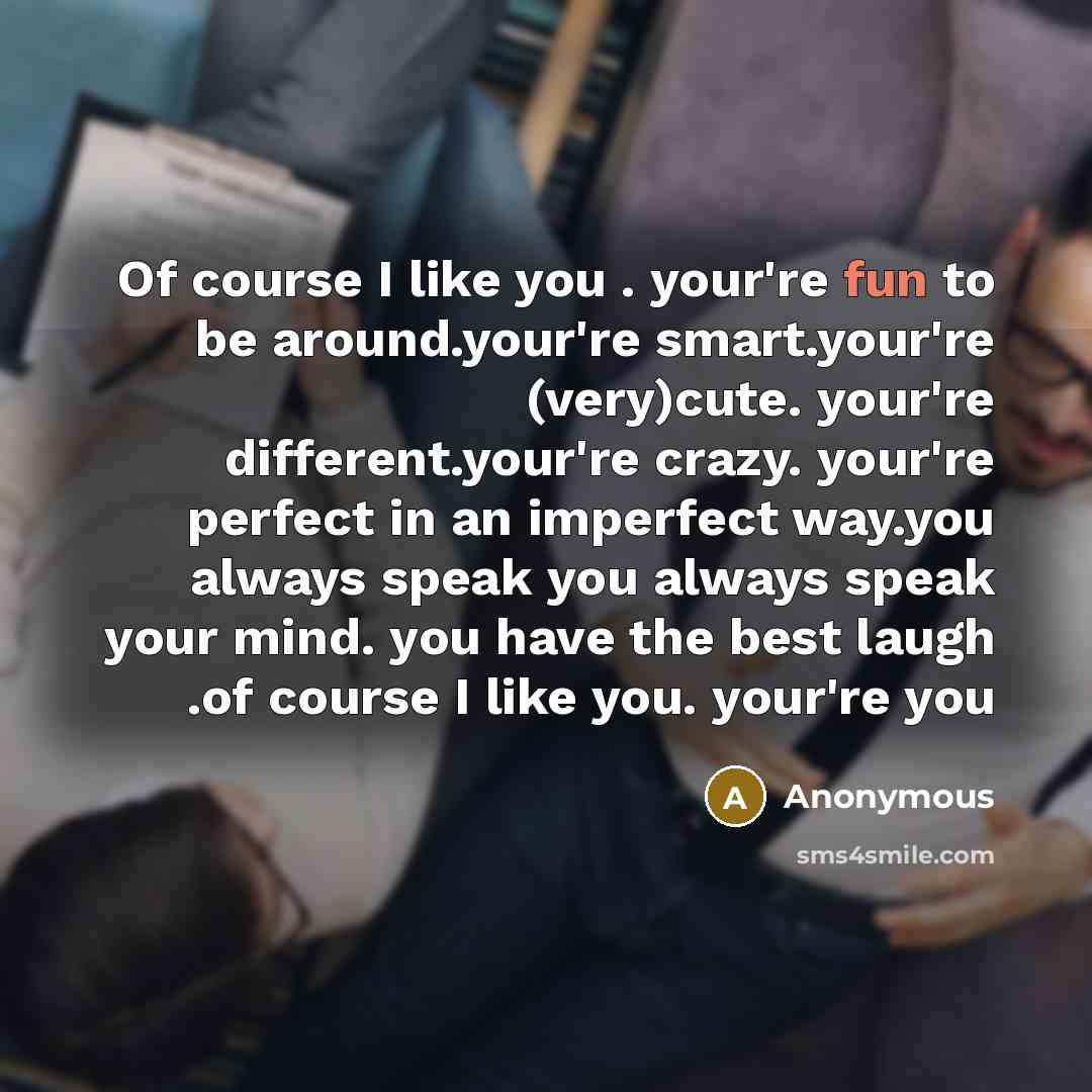 “Of course I like you . your're fun to be…” quote by Anonymous