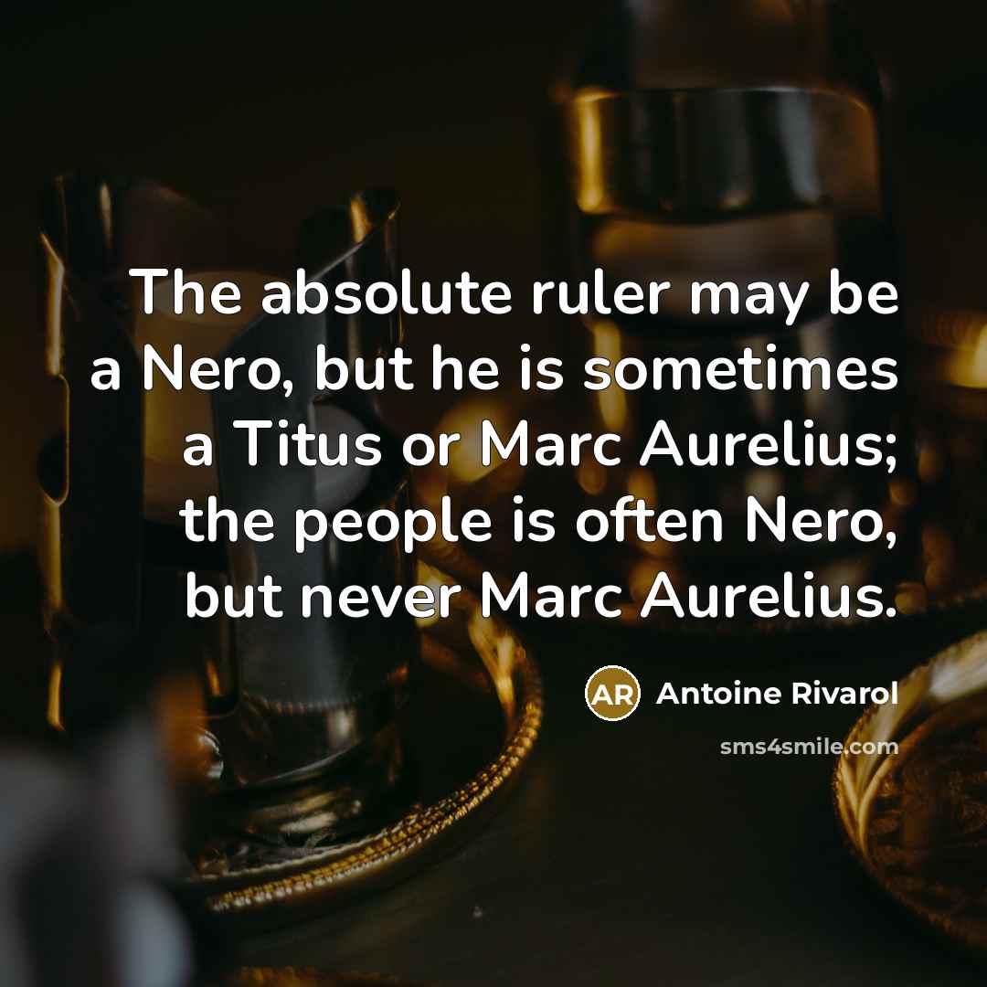 “The absolute ruler may be a Nero, but he is…” quote by Antoine Rivarol