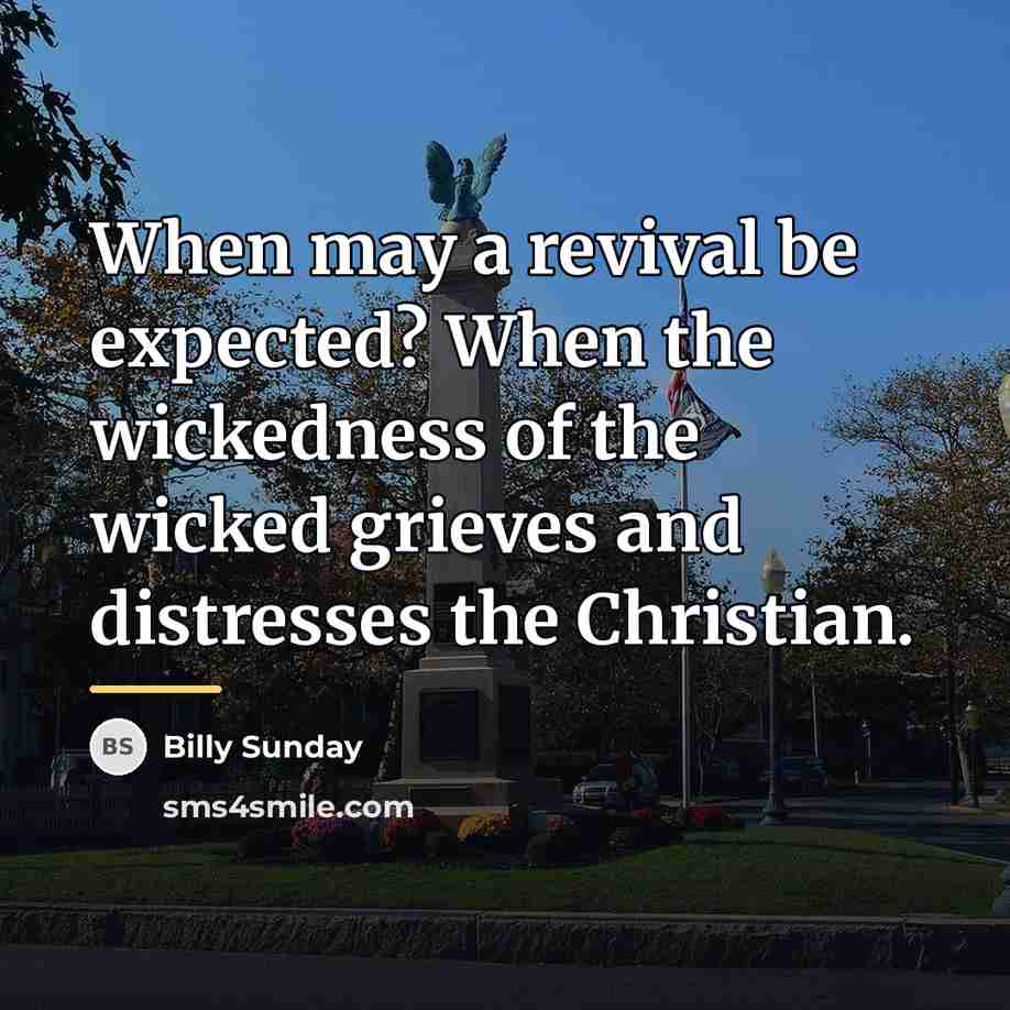 “When may a revival be expected? When the wickedness of…” quote by Billy Sunday