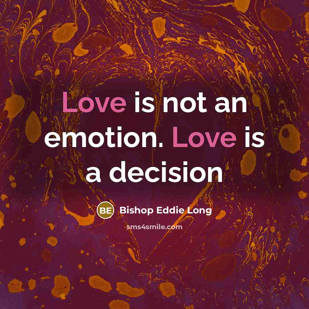 “Love is not an emotion. Love is a decision…” quote by Bishop Eddie Long