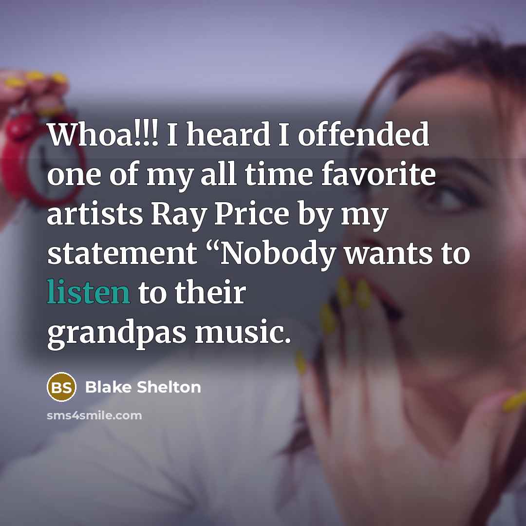 “Whoa!!! I heard I offended one of my all time…” quote by Blake Shelton
