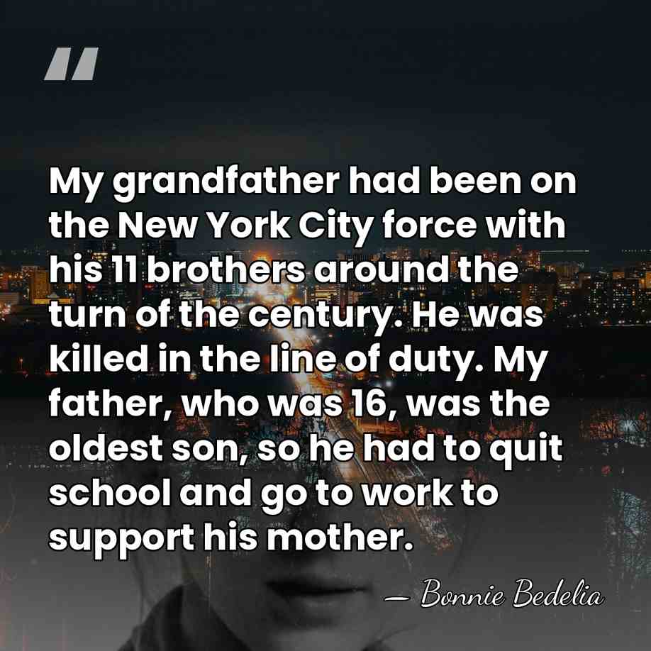 My grandfather had been on the New York City force with his&hellip; - Bonnie Bedelia
