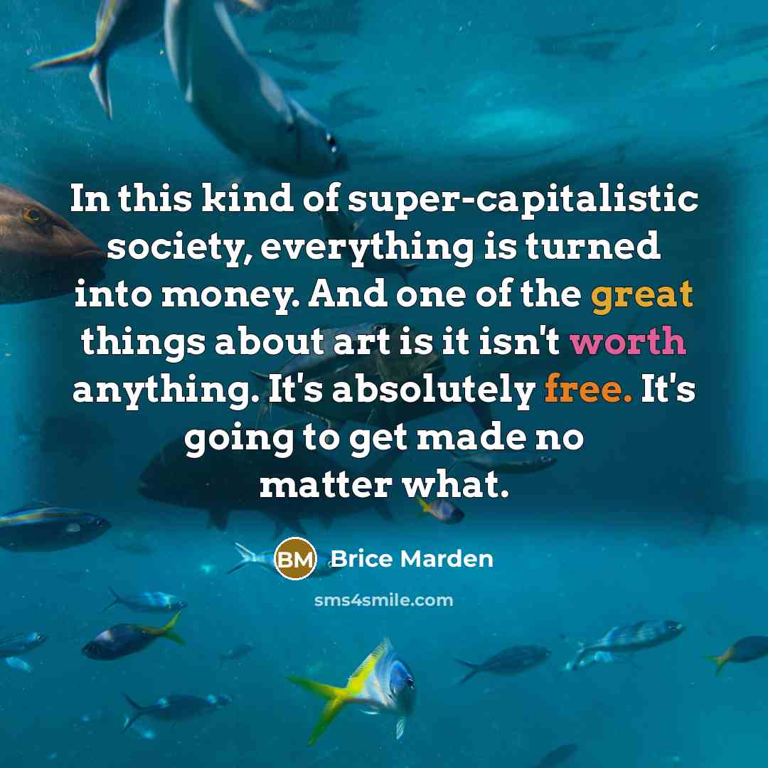 “In this kind of super-capitalistic society, everything is turned into…” quote by Brice Marden