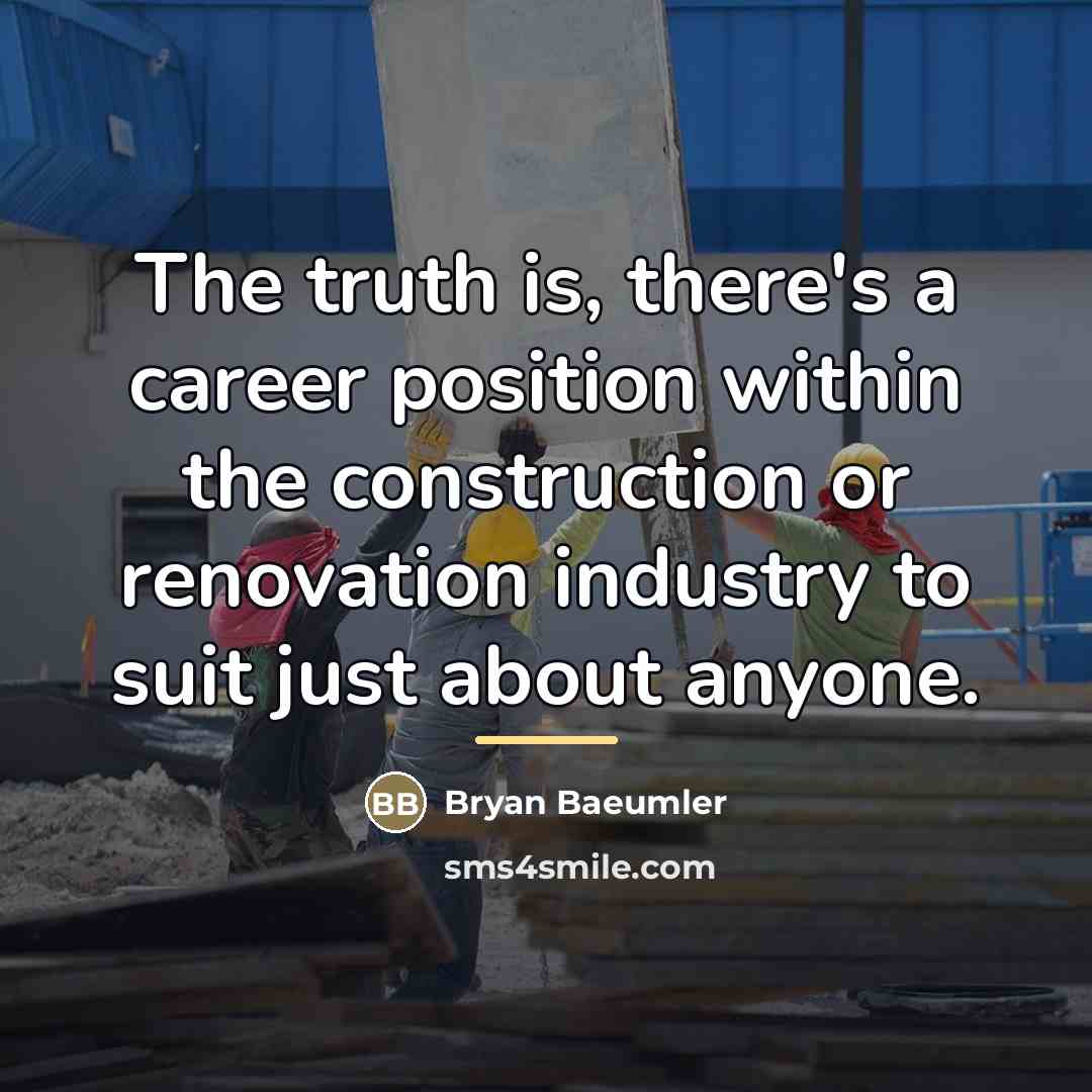 “The truth is, there's a career position within the construction…” quote by Bryan Baeumler