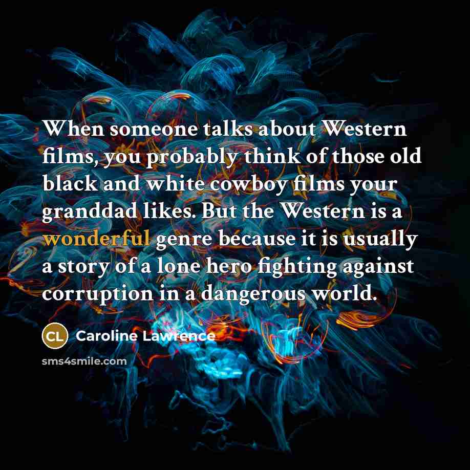 “When someone talks about Western films, you probably think of…” quote by Caroline Lawrence