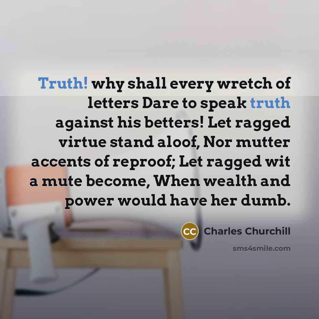 “Truth! why shall every wretch of letters Dare to speak…” quote by Charles Churchill