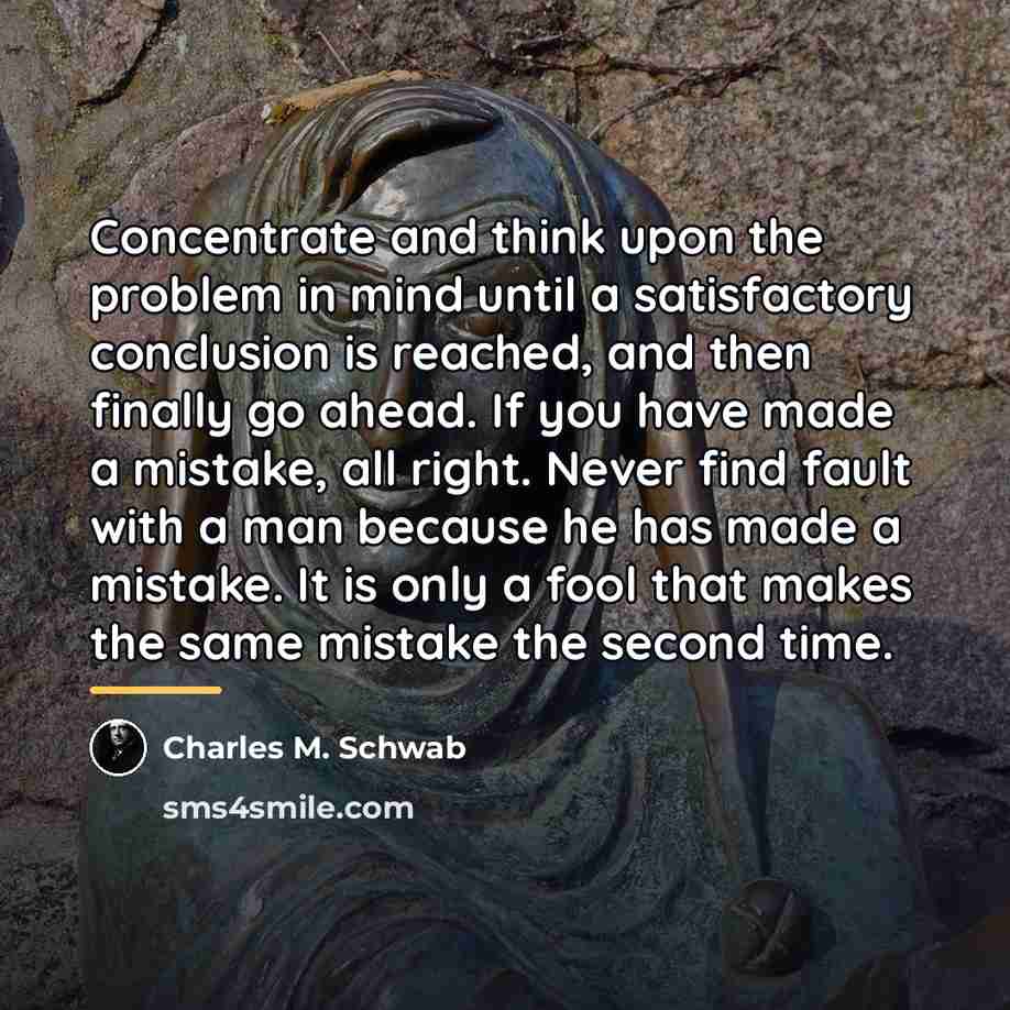 “Concentrate and think upon the problem in mind until a…” quote by Charles M. Schwab