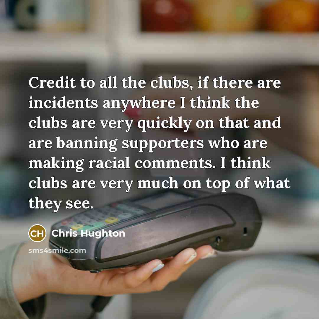 “Credit to all the clubs, if there are incidents anywhere…” quote by Chris Hughton