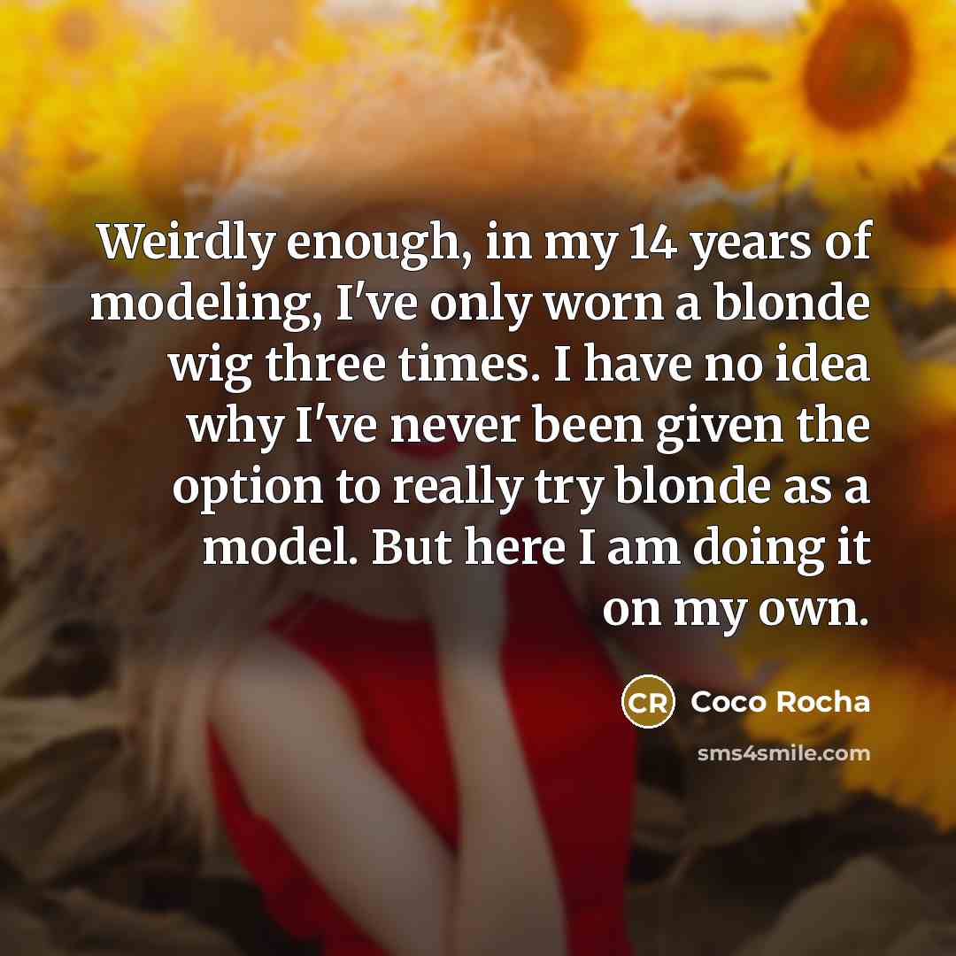 “Weirdly enough, in my 14 years of modeling, I've only…” quote by Coco Rocha