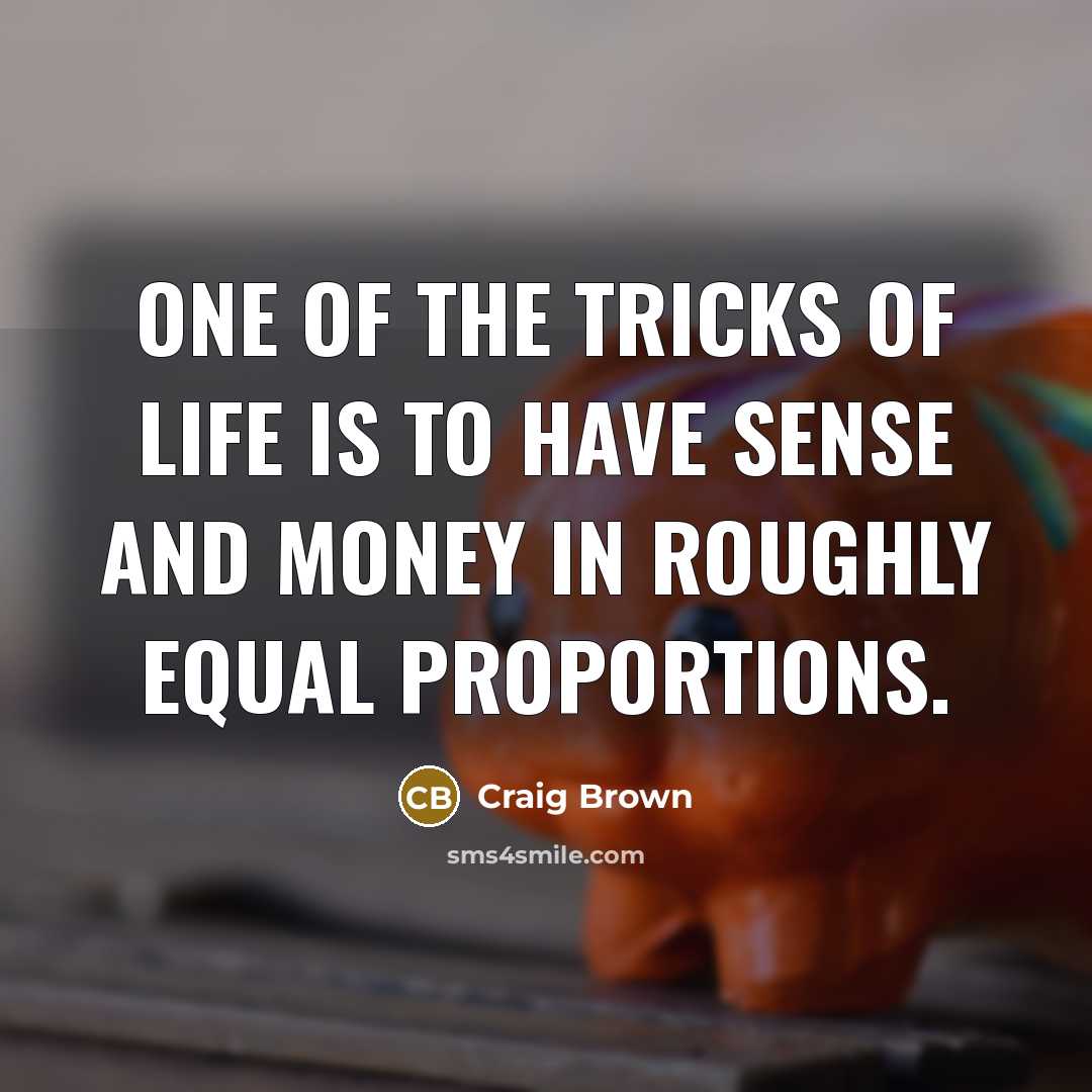 “One of the tricks of life is to have sense…” quote by Craig Brown