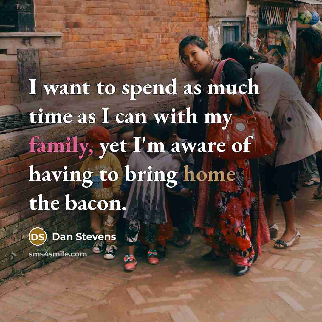 “I want to spend as much time as I can…” quote by Dan Stevens