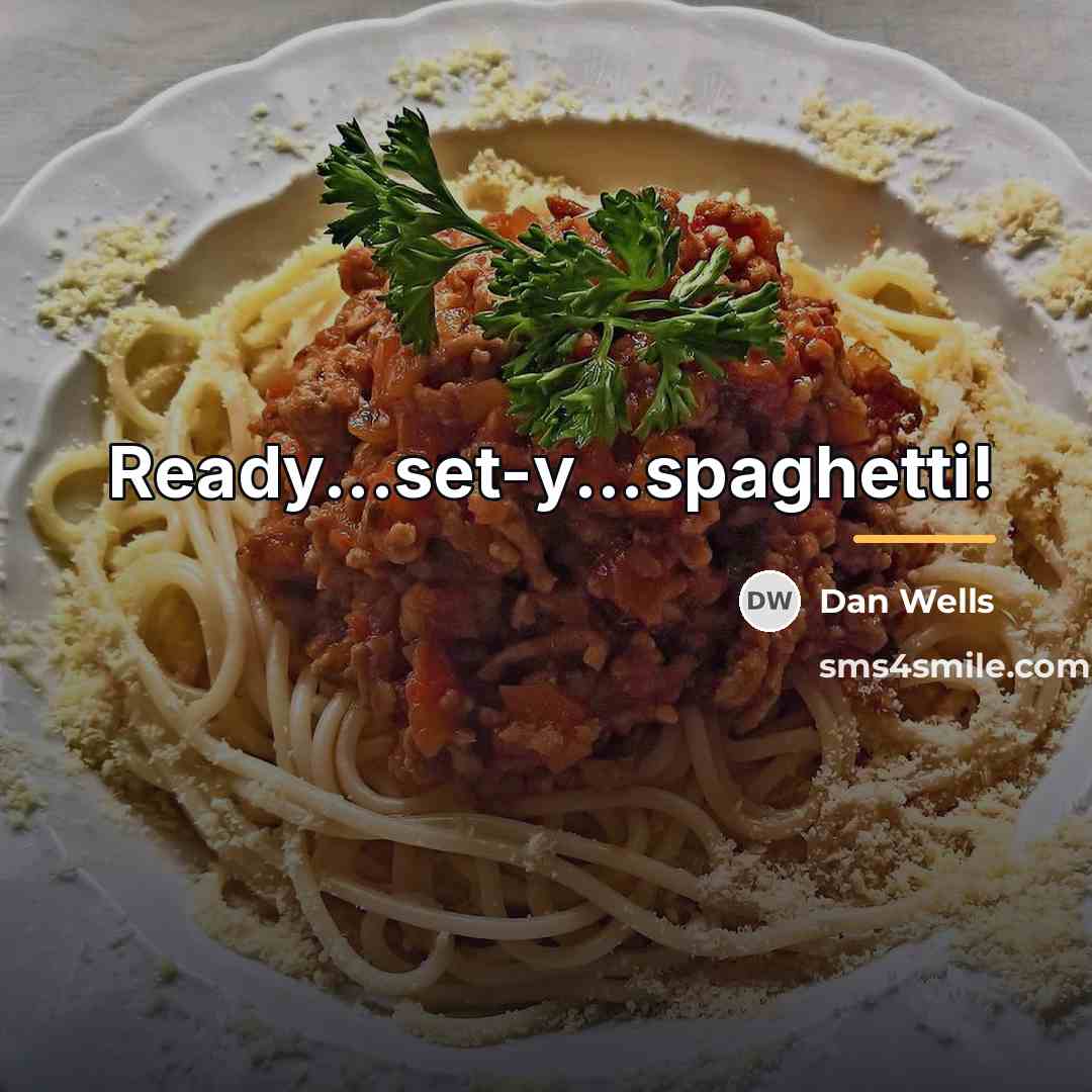 “Ready...set-y...spaghetti!…” quote by Dan Wells