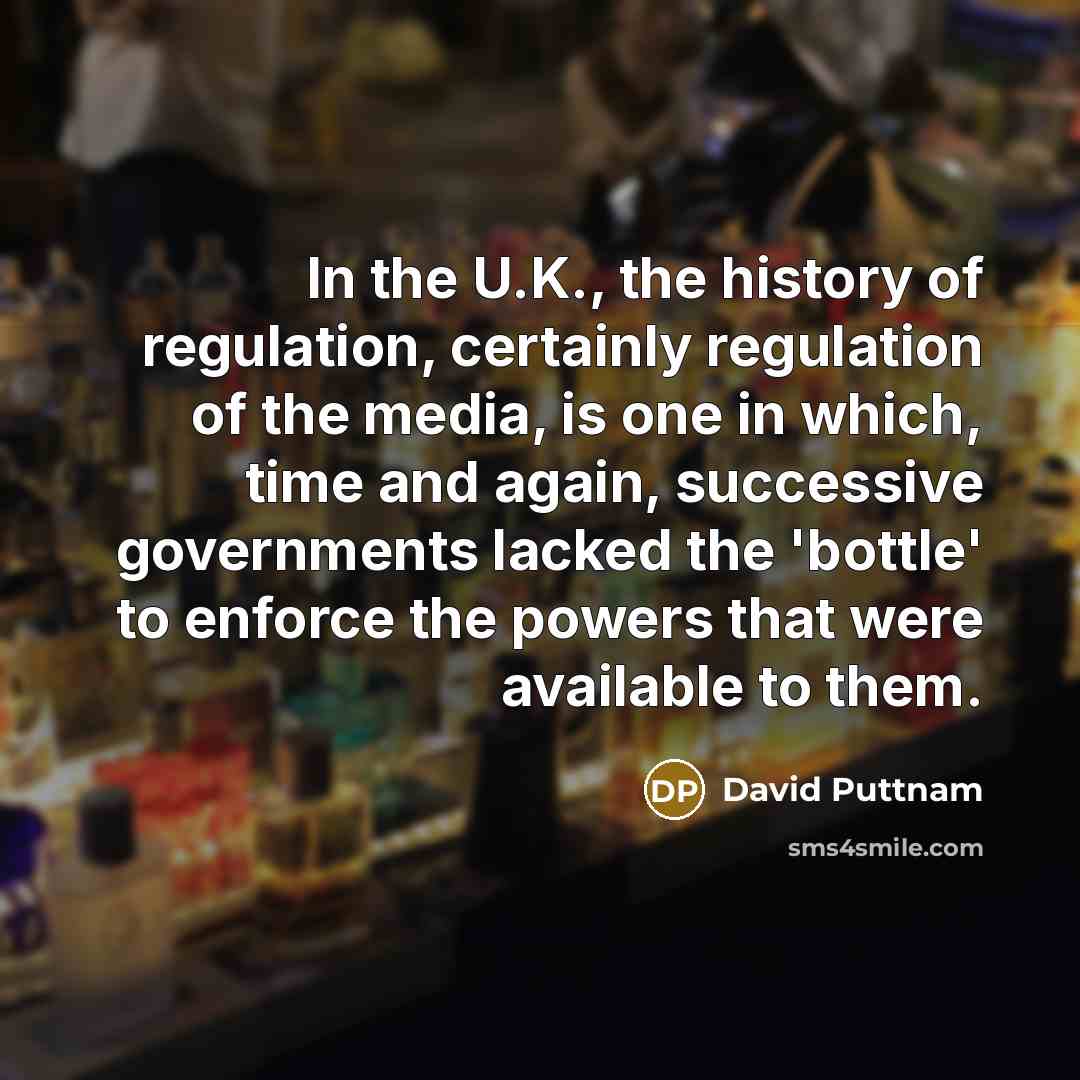 “In the U.K., the history of regulation, certainly regulation of…” quote by David Puttnam