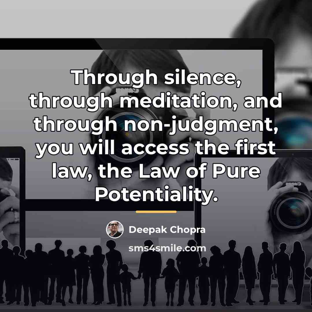 “Through silence, through meditation, and through non-judgment, you will access…” quote by Deepak Chopra