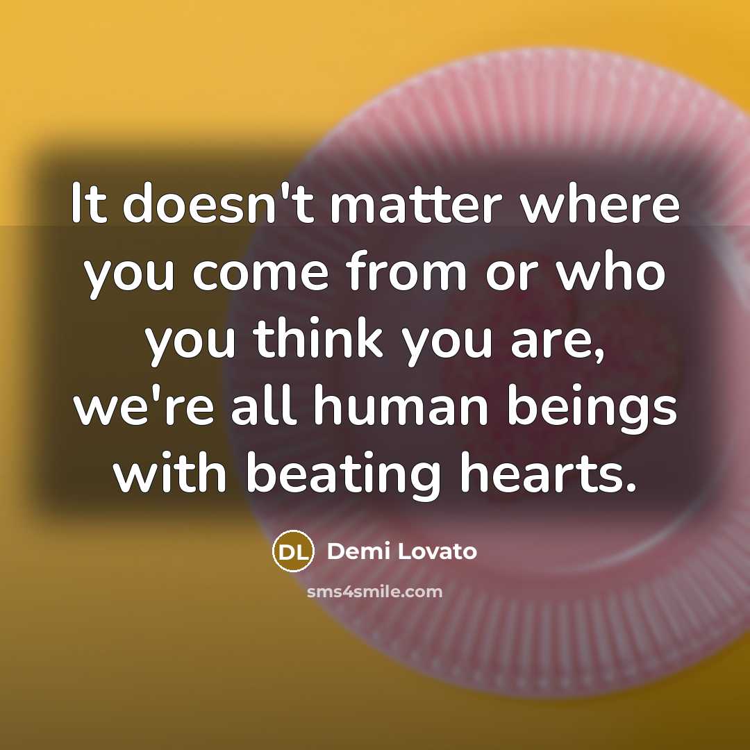 “It doesn't matter where you come from or who you…” quote by Demi Lovato