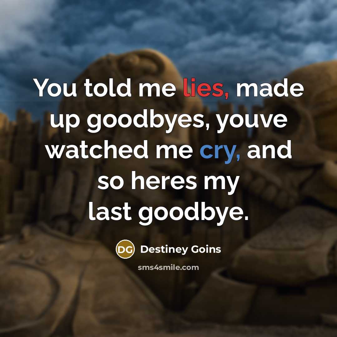 “You told me lies, made up goodbyes, youve watched me…” quote by Destiney Goins