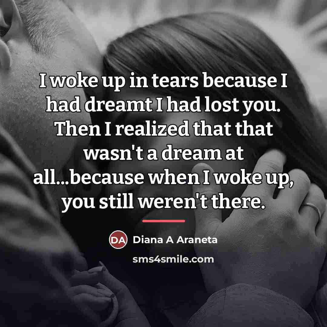 “I woke up in tears because I had dreamt I…” quote by Diana A Araneta