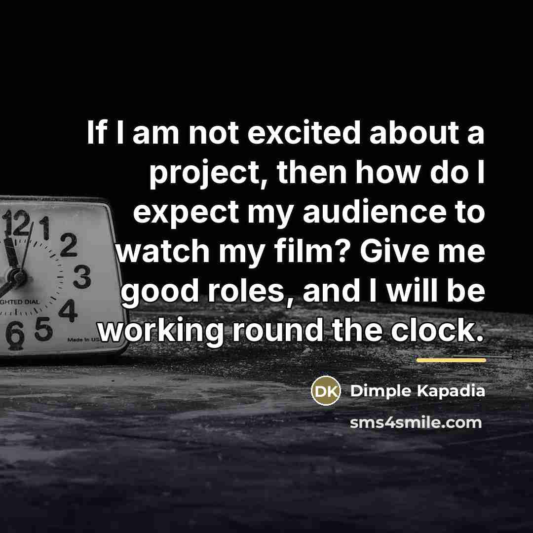 “If I am not excited about a project, then how…” quote by Dimple Kapadia