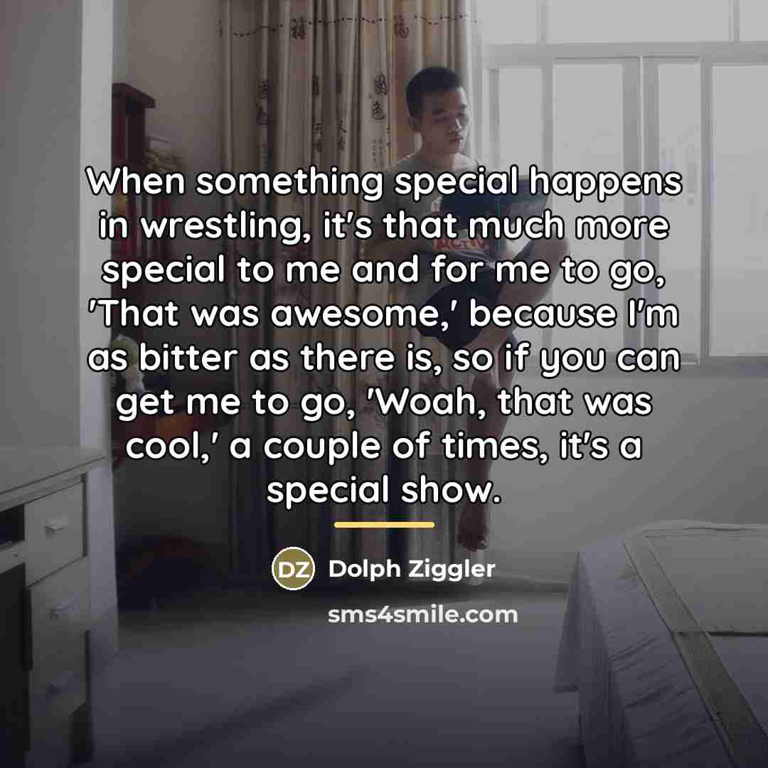 “When something special happens in wrestling, it's that much more…” quote by Dolph Ziggler
