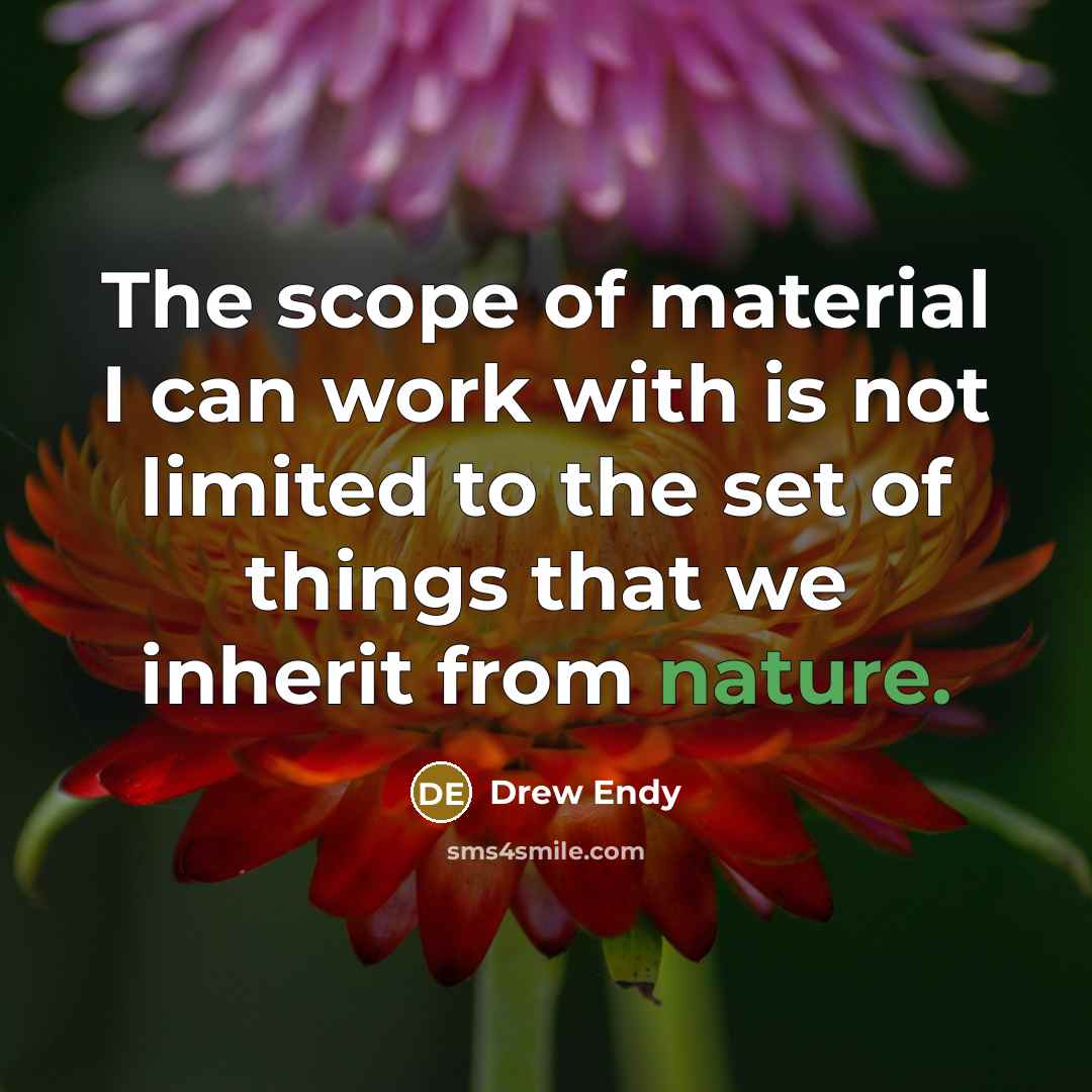 “The scope of material I can work with is not…” quote by Drew Endy