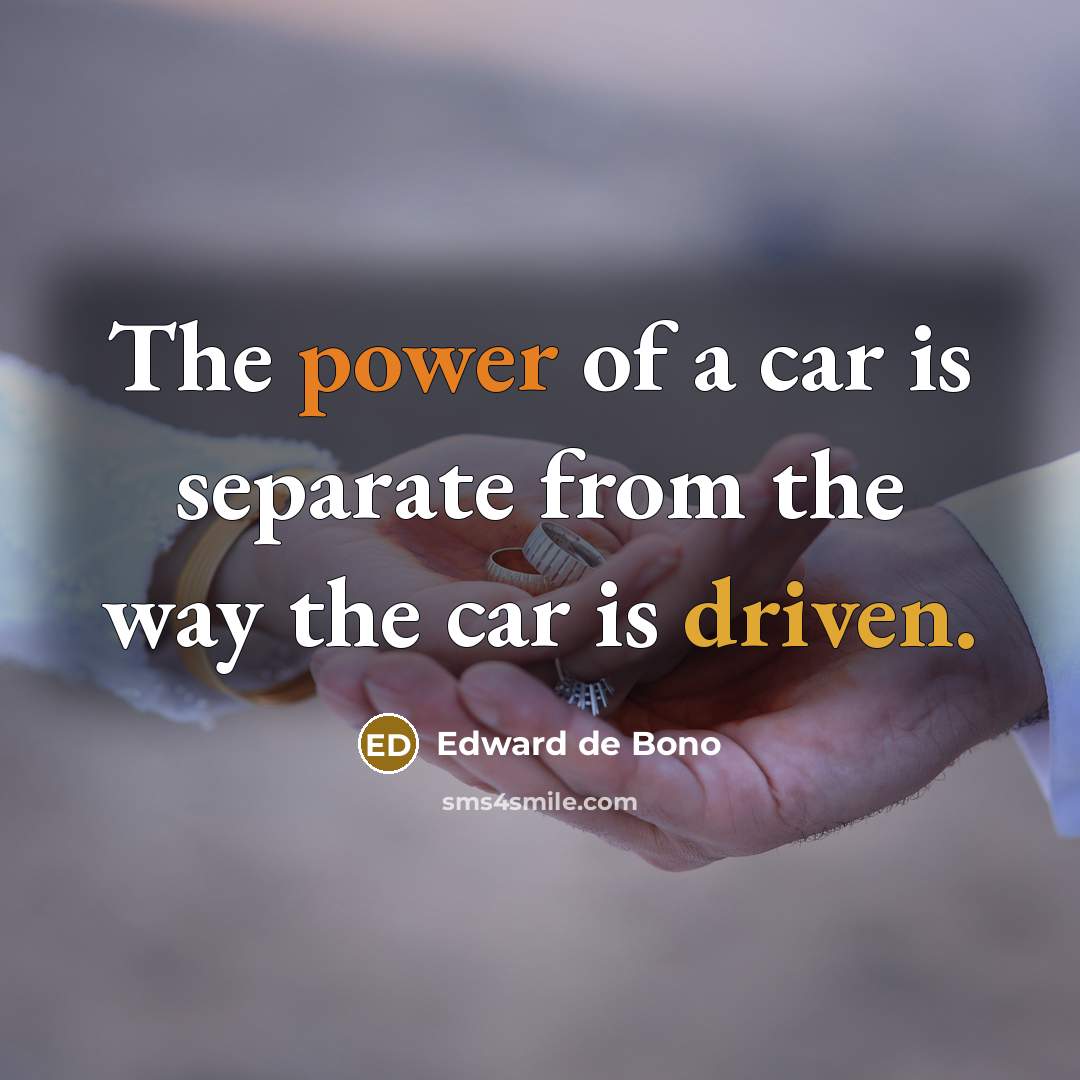 “The power of a car is separate from the way…” quote by Edward de Bono