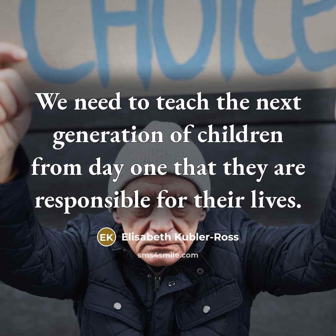 “We need to teach the next generation of children from…” quote by Elisabeth Kubler-Ross