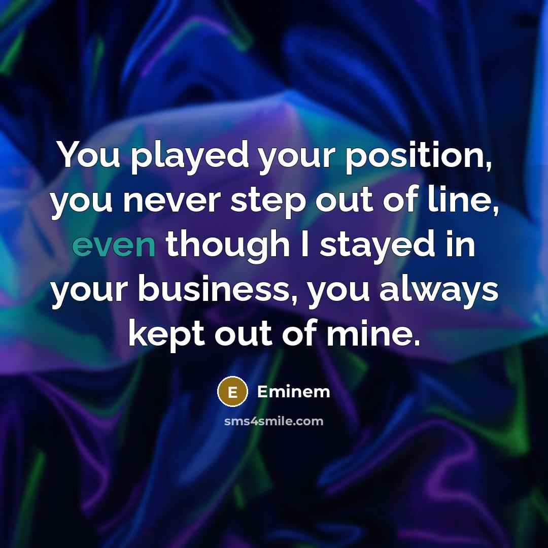 “You played your position, you never step out of line,…” quote by Eminem