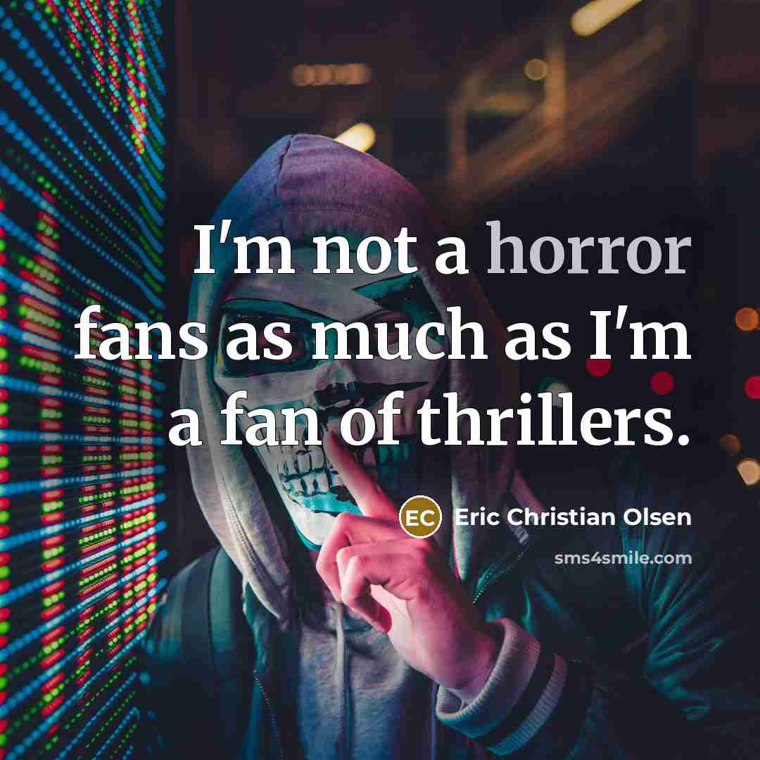 “I'm not a horror fans as much as I'm a…” quote by Eric Christian Olsen