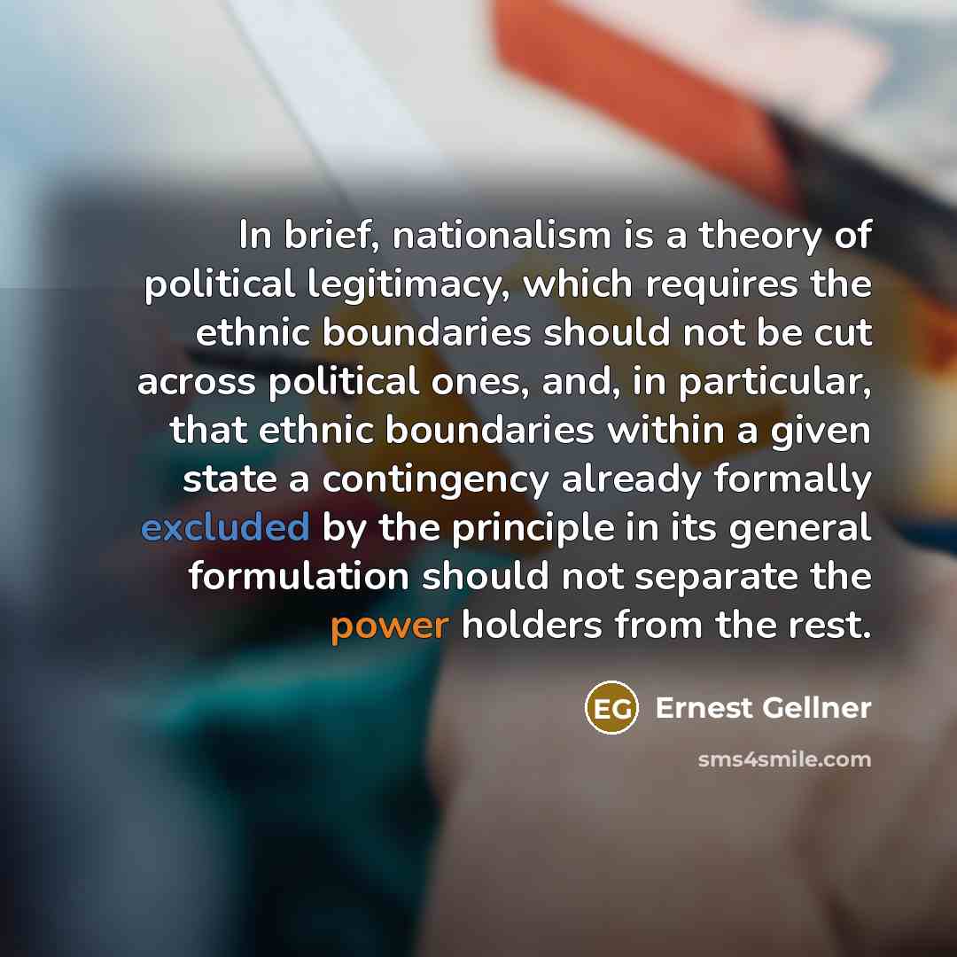 “In brief, nationalism is a theory of political legitimacy, which…” quote by Ernest Gellner